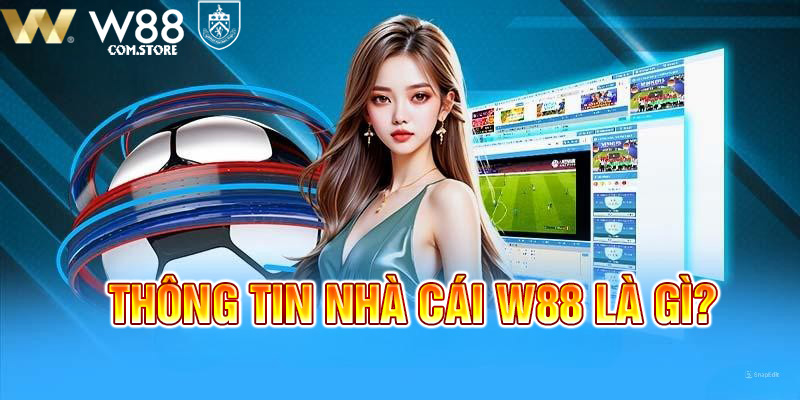 Sơ lược về mọi thứ nhà cái W88